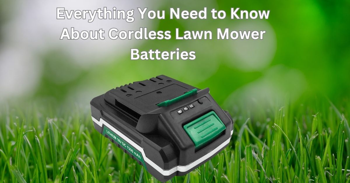 Everything You Need to Know About Cordless Lawn Mower Batteries